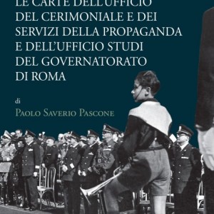 L'Immagine di Roma: Le Carte del Ceremoniale e dei Servizi della Propaganda e dell'Ufficio Studi del Governatorato di Roma
