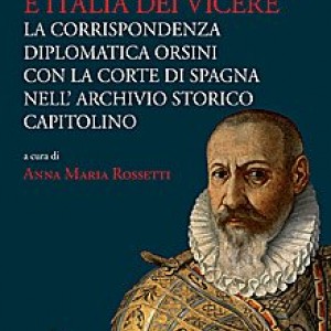 Monarchia Ispanica e Italia dei Viceré: La Corrispondenza Diplomatica Orsini con la Corte di Spagna nell'Archivio Storico Capitolino